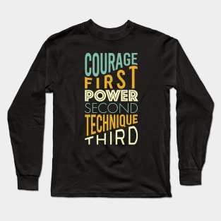 Courage First Power Second Technique Third Long Sleeve T-Shirt